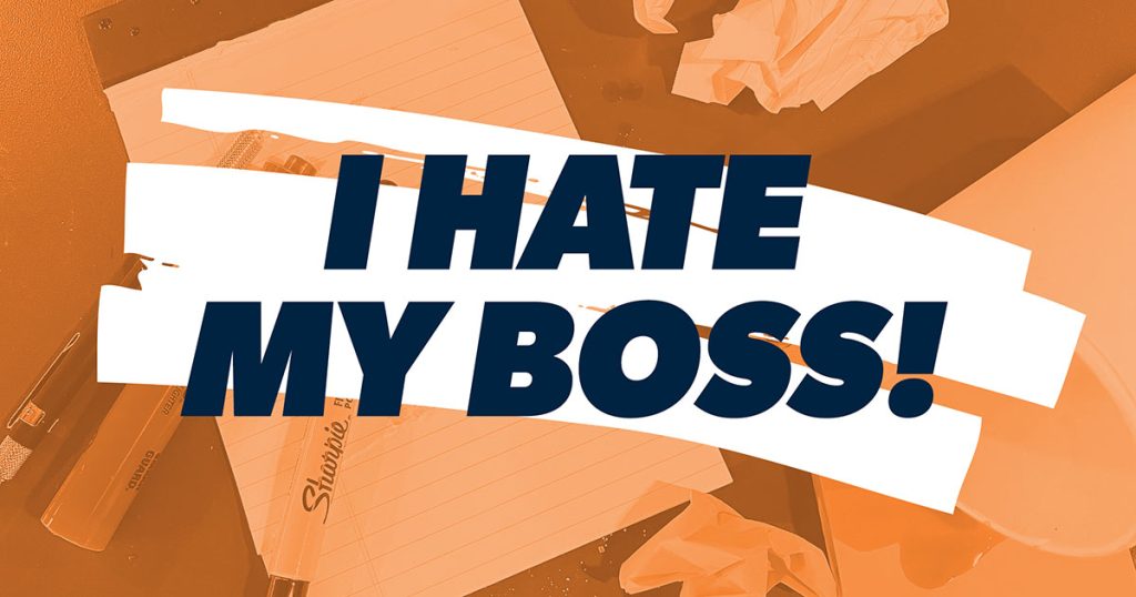 I Hate My Boss: What Should I Do Now?